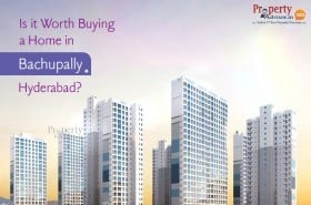 Is it Worth Buying a Home in Bachupally, Hyderabad?