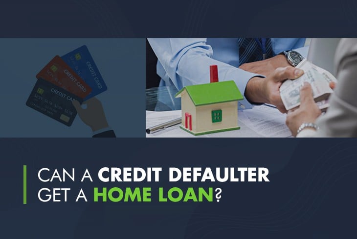 Can a CIBIL Defaulter Get a Home Loan
