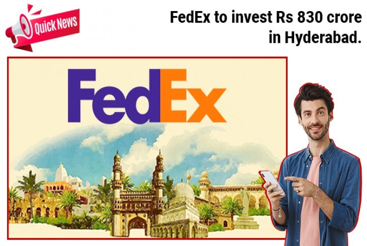 FedEx to invest Rs 830 crore in Hyderabad. 