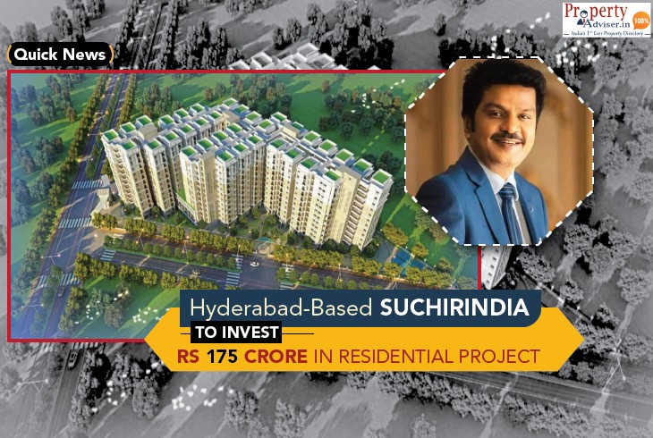 Hyderabad-Based SuchirIndia to Invest Rs. 175 crore in Residential Project