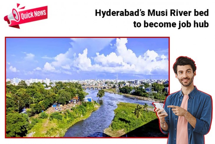 Hyderabad’s Musi River bed to become job creating hub