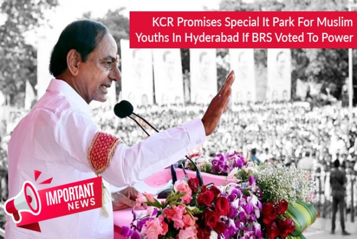 KCR Promises New IT Park for Muslim Youth if They Win Again!