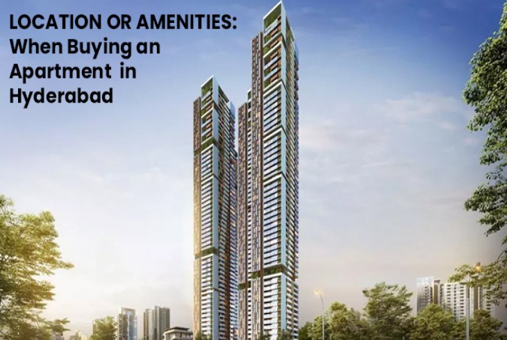 Location or Amenities: When Buying an Apartments for Sale in Hyderabad