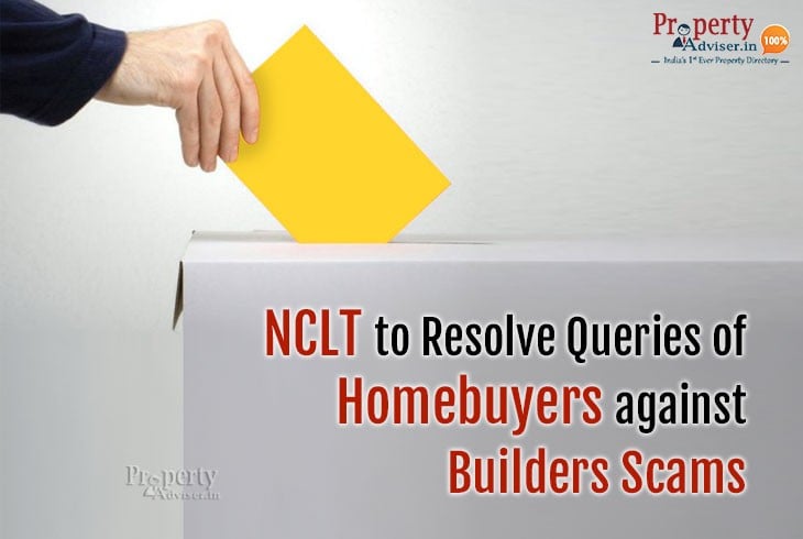 NCLT to Resolve Queries of Homebuyers against Builder Scams NCLT to Resolve Queries of Homebuyers against Builder Scams