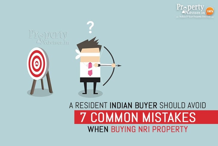 Resident Indian Buyer Should Avoid 7 Common Mistakes When Buying NRI Property