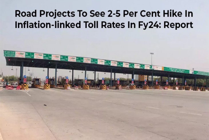 Road projects will be witnessing an increase of 2 per cent to 5 per cent 