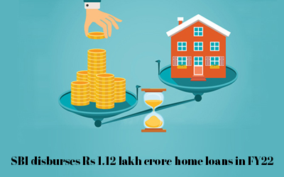 SBI disburses Rs 112 lakh crore home loans in FY22