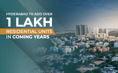 Hyderabad to add over 1 lakh residential units in coming years