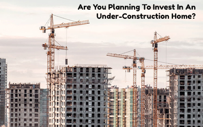 Do you intend to purchase a home that is under construction